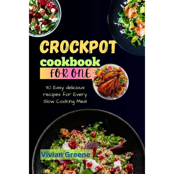 Delicious and Convenient Crockpot Recipe Crock pot cookbook for one: 30 Easy delicious recipes for Every Slow Cooking Meal, Book 15, (Paperback)