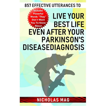 857 Effective Utterances to Live Your Best Life Even after Your Parkinson's Disease Diagnosis -