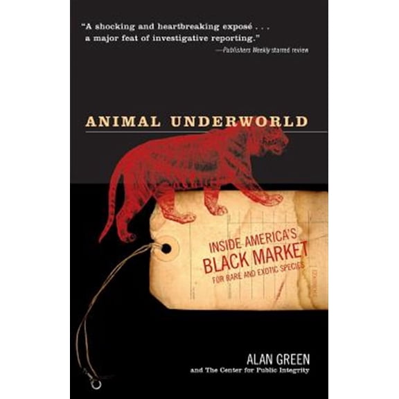 Pre-Owned Animal Underworld: Inside America's Black Market for Rare And Exotic Species