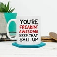 thumbnail image 6 of You're Freakin' Awesome Keep That St Up Coffee Mug - Gag Gift Idea, Congratulations, Goodbye or Going Away Gift for Mom, Dad, Boss, Employees, Friends, Coworker - 11oz Coffee Mug, 6 of 7