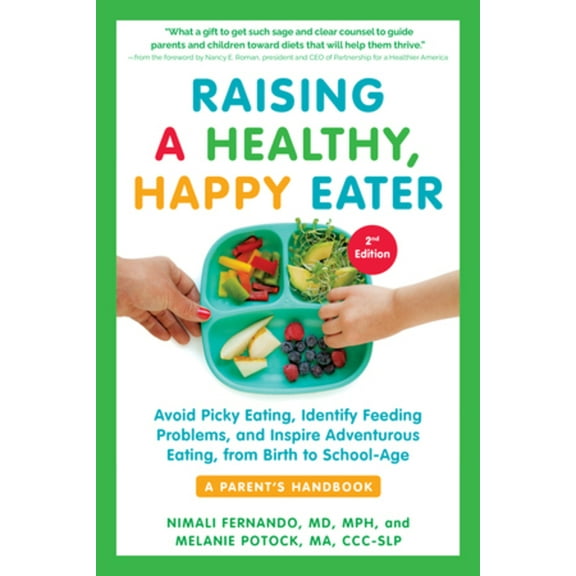 Raising a Healthy, Happy Eater: A Parent's Handbook, Second Edition: Avoid Picky Eating, Identify Feeding Problems, and , (Paperback)