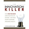 thumbnail image 1 of Pre-Owned The Innovation Killer: How What We Know Limits What We Can Imagine... And What Smart Companies Are Doing About It, 9780814408834, 0814408834, Hardcover,, 1 of 1