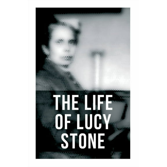 The Life of Lucy Stone, (Paperback)