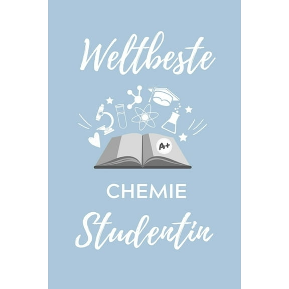 Weltbeste Chemie Studentin: A5 Geschenkbuch STUDIENPLANER für Chemie Fans - Geschenk fuer Studenten - zum Schulabschluss - Semesterstart - bestandene Pruefung - Chemiker - Studium (Paperback)