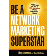 Be a Network Marketing Superstar: The One Book You Need to Make More Money Than You Ever Thought Possible (Paperback)