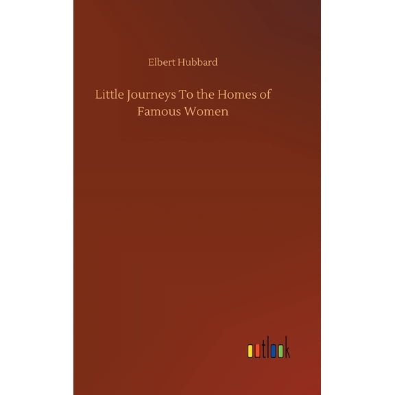 Little Journeys To the Homes of Famous Women (Hardcover)