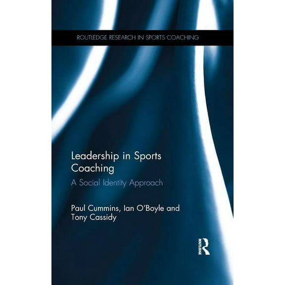 Routledge Research in Sports Coaching Leadership in Sports Coaching: A Social Identity Approach, (Paperback)
