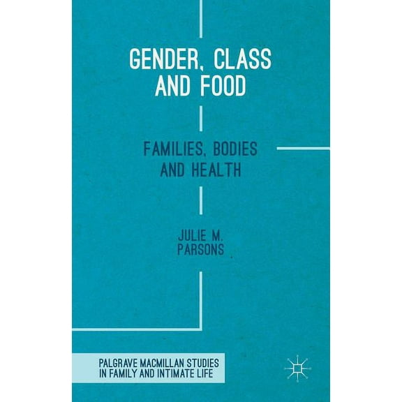 Palgrave MacMillan Studies in Family and Gender, Class and Food: Families, Bodies and Health, (Hardcover)