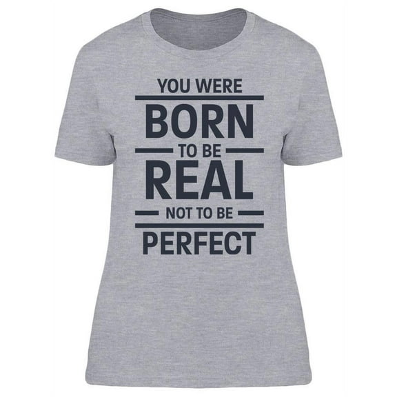 You Were Born To Be Real Design T-Shirt Women -Image by Shutterstock, Female Small