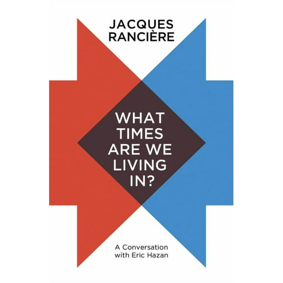 What Times Are We Living In?: A Conversation with Eric Hazan (Hardcover)