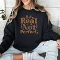 thumbnail image 3 of Inspirational Quote Sweatshirt, Be Real Not Perfect, Unisex Pullover, Comfy Casual Wear, Positive Message, Fall Fashion Top, 3 of 11