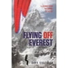 Flying Off Everest: A Journey from the Summit to the Sea [Paperback - Used]