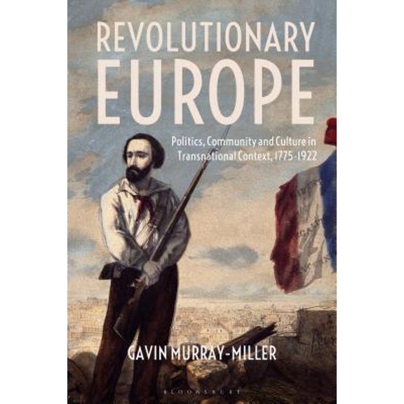 Pre-Owned Revolutionary Europe: Politics, Community and Culture in Transnational Context, 1775-1922 (Paperback)