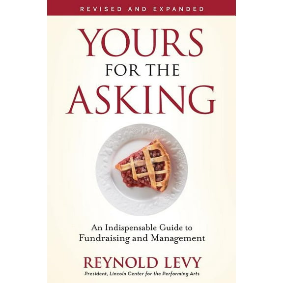 Yours for the Asking: An Indispensable Guide to Fundraising and Management, (Paperback)