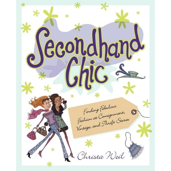 Pre-Owned Secondhand Chic: Finding Fabulous Fashion at Consignment, Vintage, and Thrift Shops (Paperback) 0671027131 9780671027131