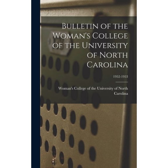 Bulletin of the Woman's College of the University of North Carolina; 1952-1953, (Hardcover)