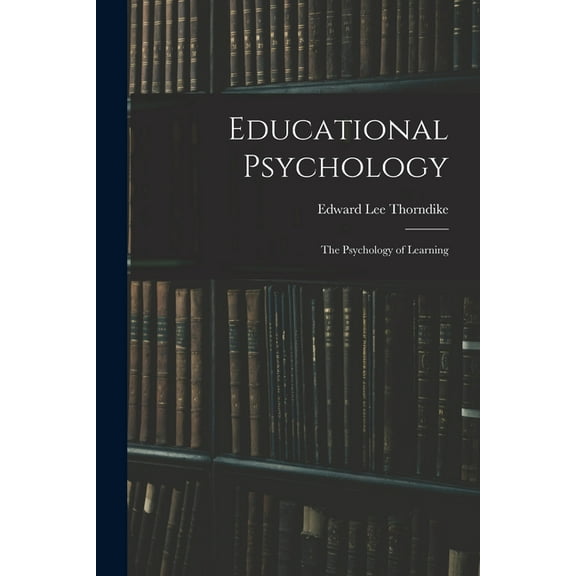 Educational Psychology: The Psychology of Learning, (Paperback)