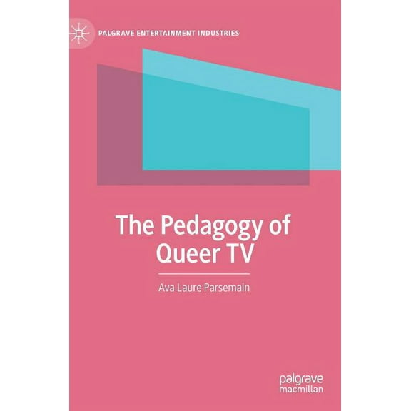 Palgrave Entertainment Industries The Pedagogy of Queer TV, (Hardcover)