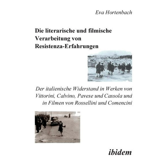 Die literarische und filmische Verarbeitung von Resistenza-Erfahrungen. Der italienische Widerstand in Werken von Vittorini, Calvino, Pavese und Cassola und in Filmen von Rossellini und Comencini (Paperback)