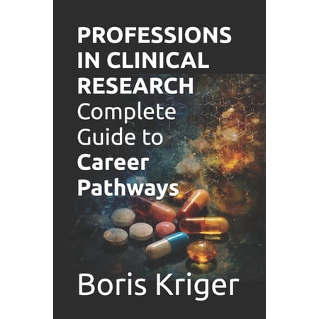 Business and Professional Development Professions in Clinical Research: Complete Guide to Career Pathways (Paperback)