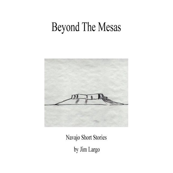 Beyond the Mesas: Navajo Short Stories, (Paperback)