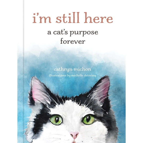 I'm Still Here: A Cat's Purpose Forever, (Hardcover)