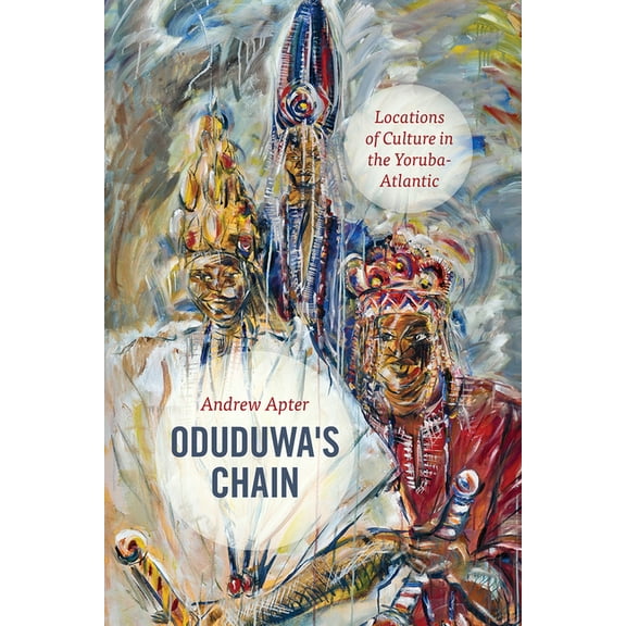 Oduduwa's Chain : Locations of Culture in the Yoruba-Atlantic (Hardcover)