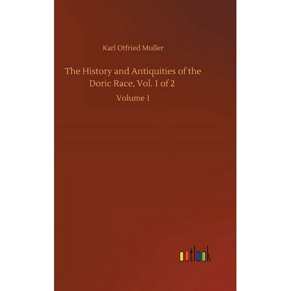 The History and Antiquities of the Doric Race, Vol. 1 of 2 (Hardcover)