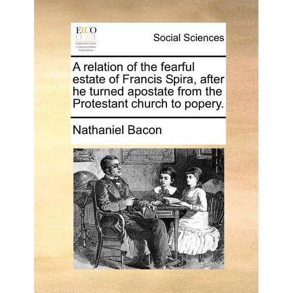 A Relation of the Fearful Estate of Francis Spira, After He Turned Apostate from the Protestant Church to Popery. Paperback