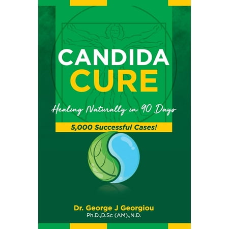 Candida Cure : Healing Naturally in 90 Days. 5,000 Successful (Best Way To Treat Candida Naturally)