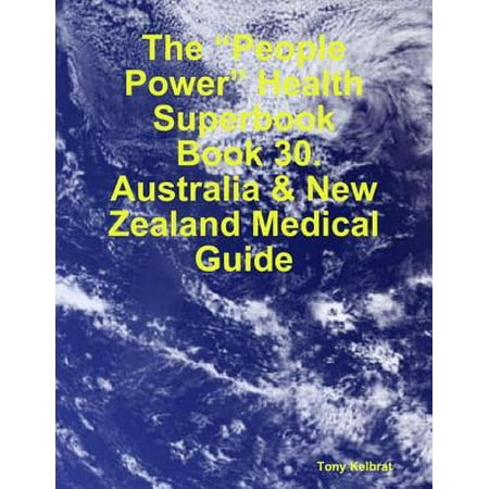 The “People Power” Health Superbook: Book 30. Australia & New Zealand Medical Guide - (Best Medical Schools In Australia)