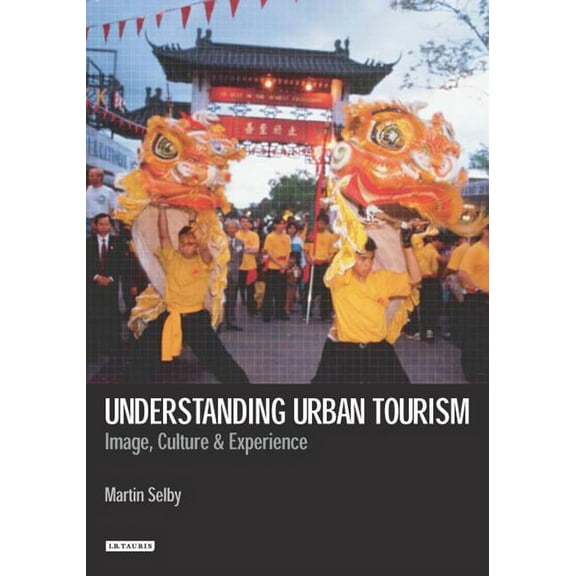 Understanding Urban Tourism: Image, Culture and Experience, (Paperback)