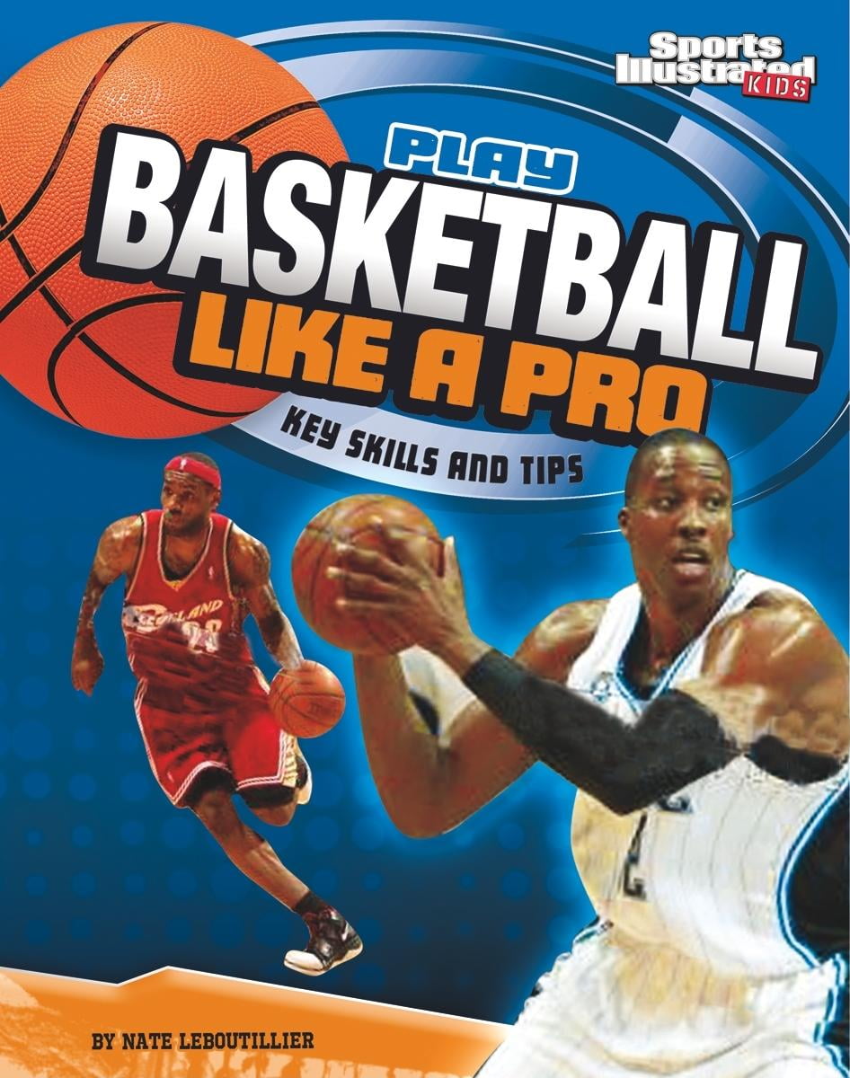 Play Like the Pros (Sports Illustrated for Kids) Play Basketball Like
