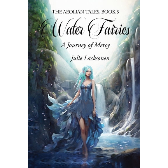 The Aeolian Tales Water Fairies: A Journey of Mercy, Book 3, (Paperback)