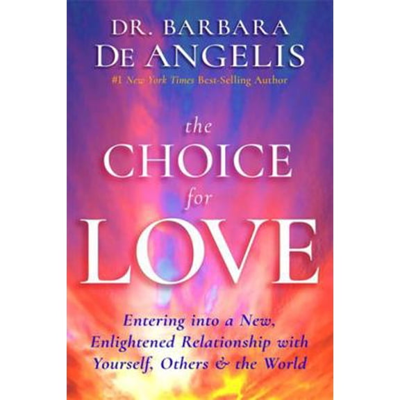 Pre-Owned The Choice for Love: Entering into a New, Enlightened Relationship with Yourself, Others & the World (Hardcover) 140195197X 9781401951979