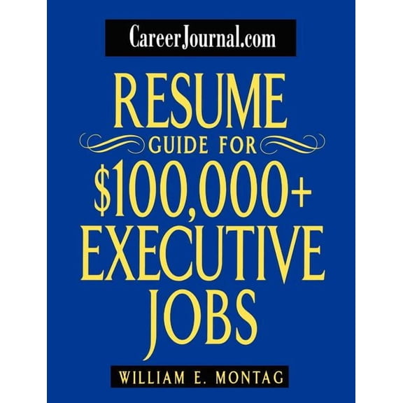 Resume Guide for $100,000 Plus Executive Jobs