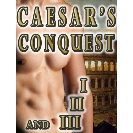 Caesar’s Conquest (Gay Historical Romance Series MM Ancient World) Parts I, II, and III -