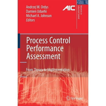 Advances in Industrial Control Process Control Performance Assessment: From Theory to Implementation (Paperback)