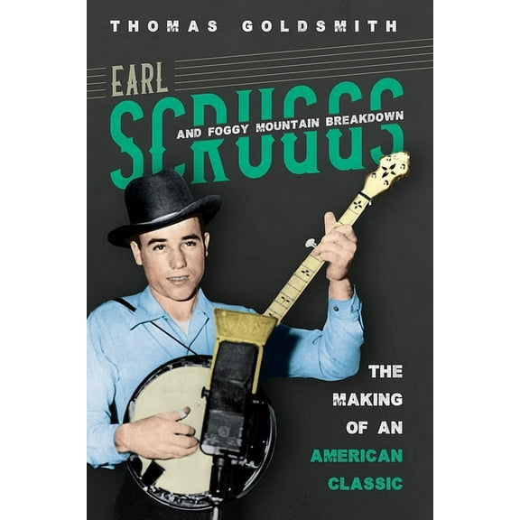 Music in American Life Earl Scruggs and Foggy Mountain Breakdown: The Making of an American Classic, (Hardcover)