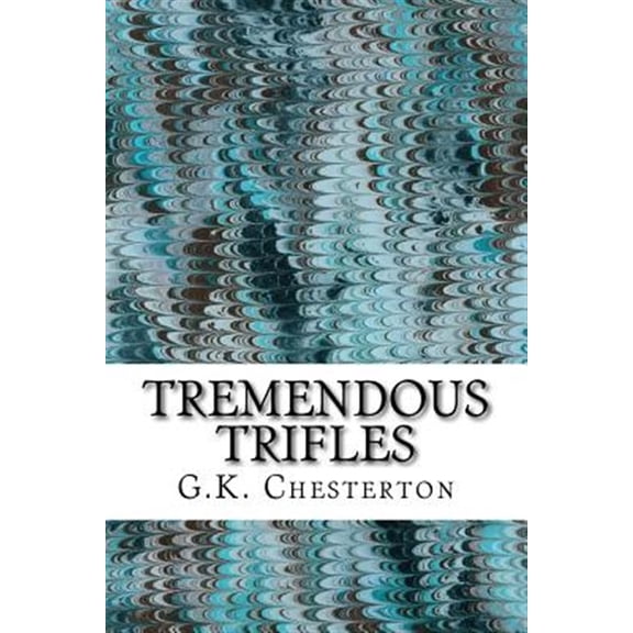 Pre-Owned Tremendous Trifles: (G.K. Chesterton Classics Collection) (Paperback)