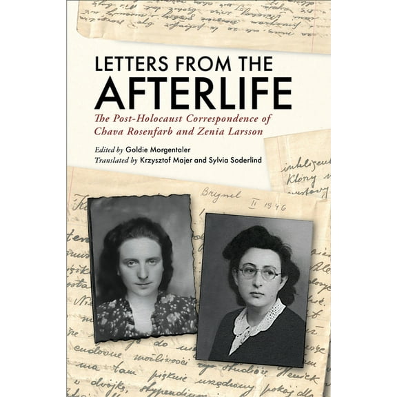 Letters from the Afterlife: The Post-Holocaust Correspondence of Chava Rosenfarb and Zenia Larsson, (Paperback)