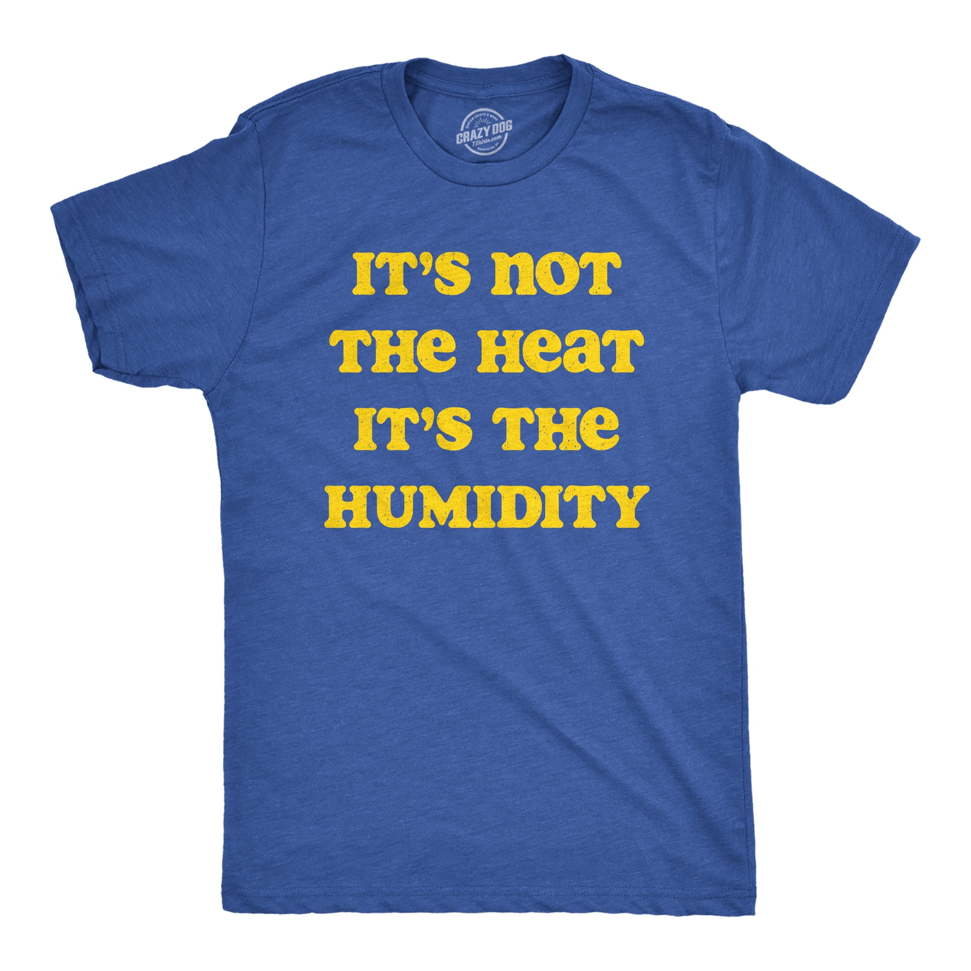 Mens Its Not The Heat Its the Humidity T Shirt Funny Sarcastic Hot Summer  Joke Tee For Guys Graphic Tees 
