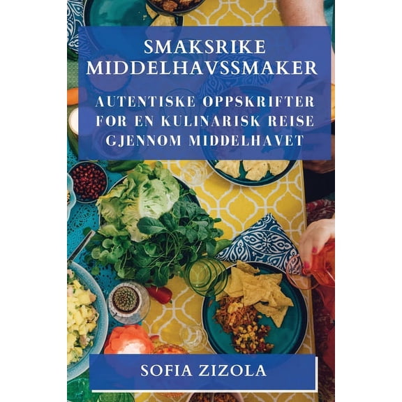 Smaksrike Middelhavssmaker: Autentiske Oppskrifter for en Kulinarisk Reise gjennom Middelhavet, (Paperback)