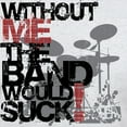 thumbnail image 3 of CafePress - Without Me The Band Would Suck Light T Shirt - Men's Classic Graphic T-Shirt, 3 of 4