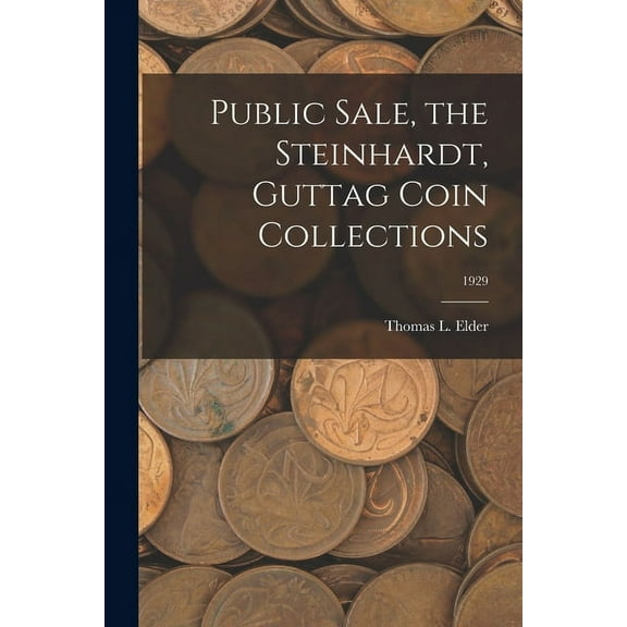 Public Sale, the Steinhardt, Guttag Coin Collections; 1929, (Paperback)