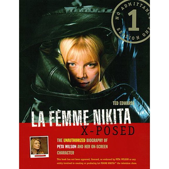 Pre-Owned La Femme Nikita X-Posed: The Unauthorized Biography of Peta Wilson and Her On-Screen Character (Paperback) 0761514546 9780761514541