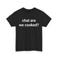 thumbnail image 1 of Chat Are We Cooked T-shirt - White - S, 1 of 2