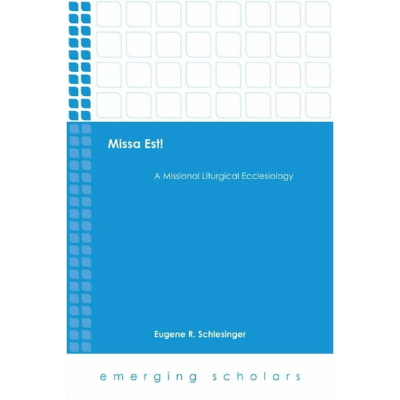 Emerging Scholars: Missa Est!: A Missional Liturgical Ecclesiology (Hardcover)