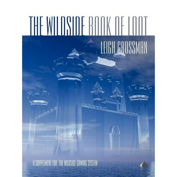 The Wildside Book of Loot: A Supplement for the Wildside Gaming System, (Paperback)