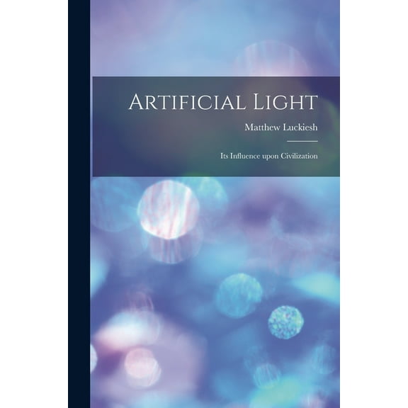 Artificial Light: Its Influence upon Civilization (Paperback)